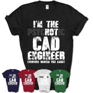 I'm The Psychotic CAD Engineer Everyone Warned You About Funny Coworker Tshirt