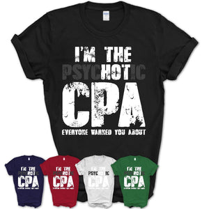 I'm The Psychotic CPA Everyone Warned You About Funny Coworker Tshirt