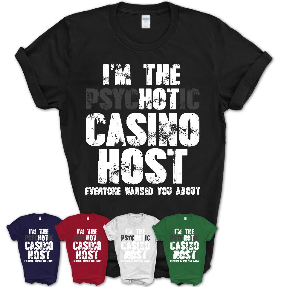 I'm The Psychotic Casino Host Everyone Warned You About Funny Coworker Tshirt