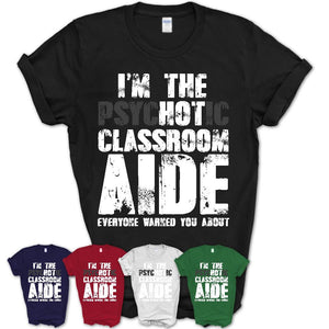 I'm The Psychotic Classroom Aide Everyone Warned You About Funny Coworker Tshirt
