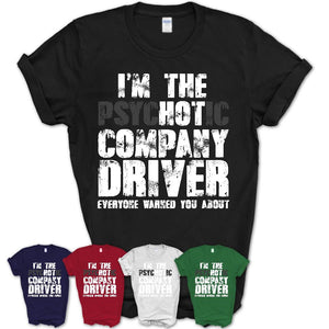 I'm The Psychotic Company Driver Everyone Warned You About Funny Coworker Tshirt