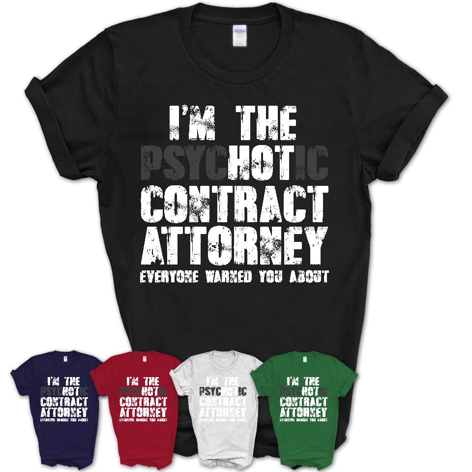 I'm The Psychotic Contract Attorney Everyone Warned You About Funny Coworker Tshirt