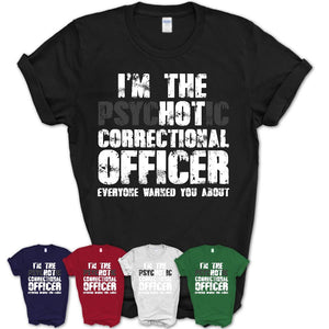 I'm The Psychotic Correctional Officer Everyone Warned You About Funny Coworker Tshirt