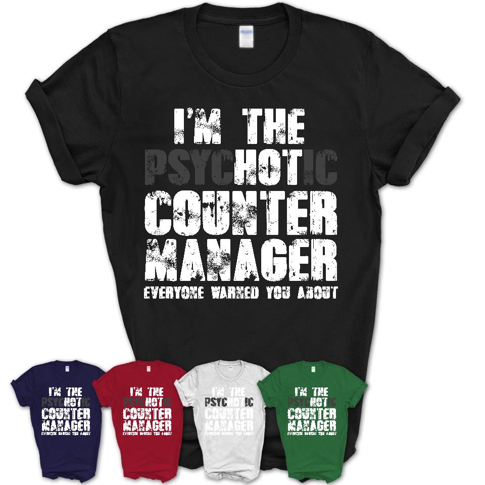 I'm The Psychotic Counter Manager Everyone Warned You About Funny Coworker Tshirt