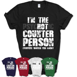 I'm The Psychotic Counter Person Everyone Warned You About Funny Coworker Tshirt