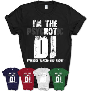 I'm The Psychotic DJ Everyone Warned You About Funny Coworker Tshirt
