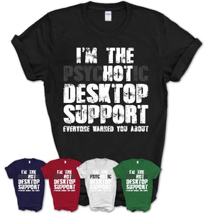 I'm The Psychotic Desktop Support Everyone Warned You About Funny Coworker Tshirt