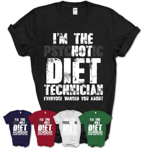 I'm The Psychotic Diet Technician Everyone Warned You About Funny Coworker Tshirt