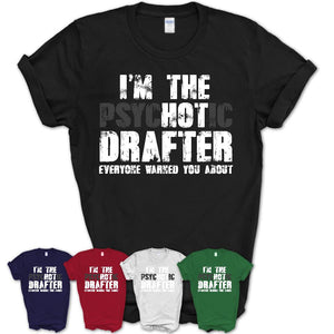 I'm The Psychotic Drafter Everyone Warned You About Funny Coworker Tshirt