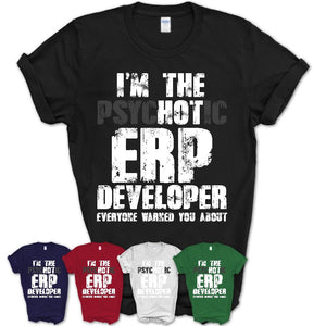 I'm The Psychotic Erp Developer Everyone Warned You About Funny Coworker Tshirt