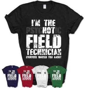 I'm The Psychotic Field Technician Everyone Warned You About Funny Coworker Tshirt