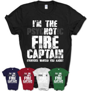 I'm The Psychotic Fire Captain Everyone Warned You About Funny Coworker Tshirt