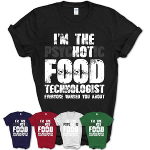 I'm The Psychotic Food Technologist Everyone Warned You About Funny Coworker Tshirt