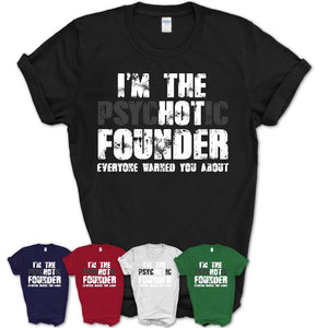 I'm The Psychotic Founder Everyone Warned You About Funny Coworker Tshirt