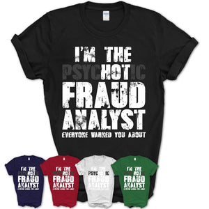 I'm The Psychotic Fraud Analyst Everyone Warned You About Funny Coworker Tshirt
