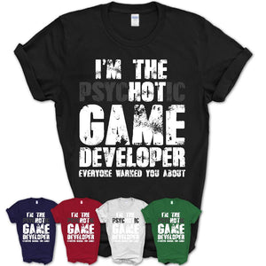 I'm The Psychotic Game Developer Everyone Warned You About Funny Coworker Tshirt