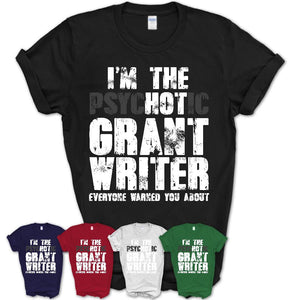 I'm The Psychotic Grant Writer Everyone Warned You About Funny Coworker Tshirt