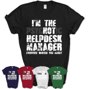 I'm The Psychotic Helpdesk Manager Everyone Warned You About Funny Coworker Tshirt