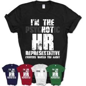 I'm The Psychotic Hr Representative Everyone Warned You About Funny Coworker Tshirt