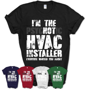 I'm The Psychotic Hvac Installer Everyone Warned You About Funny Coworker Tshirt