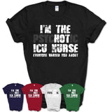 I'm The Psychotic ICU Nurse Everyone Warned You About Funny Coworker Tshirt