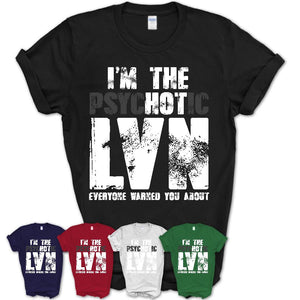 I'm The Psychotic LVN Everyone Warned You About Funny Coworker Tshirt