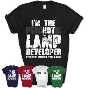 I'm The Psychotic Lamp Developer Everyone Warned You About Funny Coworker Tshirt
