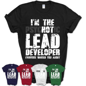 I'm The Psychotic Lead Developer Everyone Warned You About Funny Coworker Tshirt