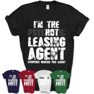 I'm The Psychotic Leasing Agent Everyone Warned You About Funny Coworker Tshirt