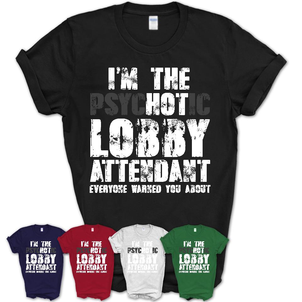 I'm The Psychotic Lobby Attendant Everyone Warned You About Funny Coworker Tshirt