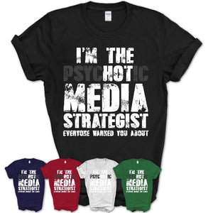 I'm The Psychotic Media Strategist Everyone Warned You About Funny Coworker Tshirt