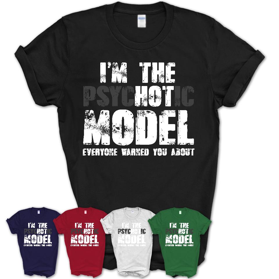 I'm The Psychotic Model Everyone Warned You About Funny Coworker Tshirt