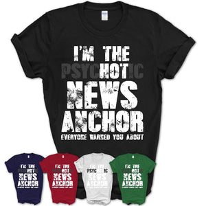 I'm The Psychotic News Anchor Everyone Warned You About Funny Coworker Tshirt