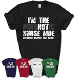 I'm The Psychotic Nurse Aide Everyone Warned You About Funny Coworker Tshirt