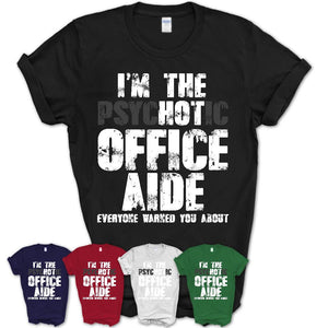 I'm The Psychotic Office Aide Everyone Warned You About Funny Coworker Tshirt