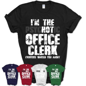 I'm The Psychotic Office Clerk Everyone Warned You About Funny Coworker Tshirt