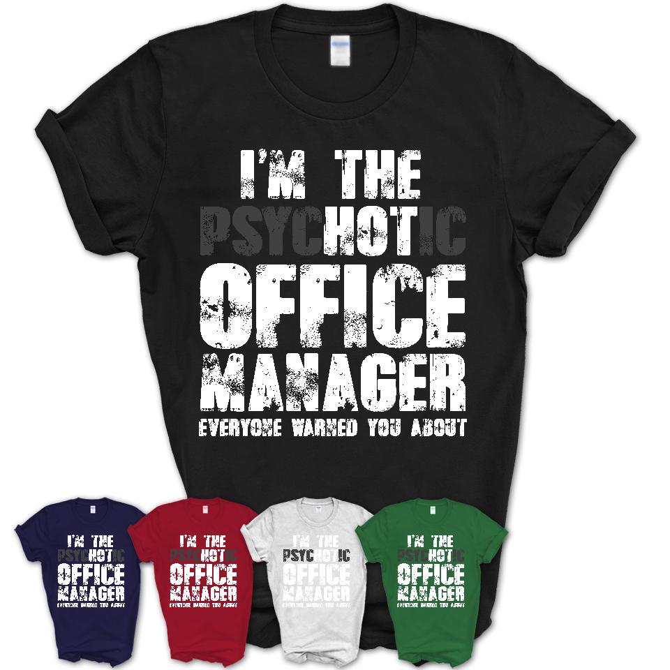 I'm The Psychotic Office Manager Everyone Warned You About Funny Coworker Tshirt