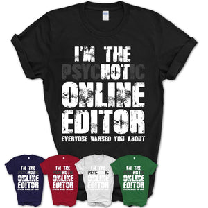 I'm The Psychotic Online Editor Everyone Warned You About Funny Coworker Tshirt