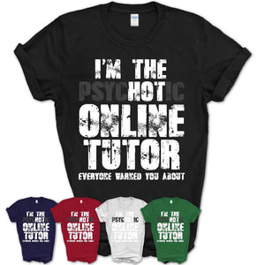I'm The Psychotic Online Tutor Everyone Warned You About Funny Coworker Tshirt