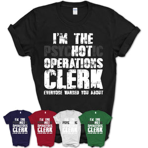 I'm The Psychotic Operations Clerk Everyone Warned You About Funny Coworker Tshirt