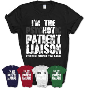I'm The Psychotic Patient Liaison Everyone Warned You About Funny Coworker Tshirt