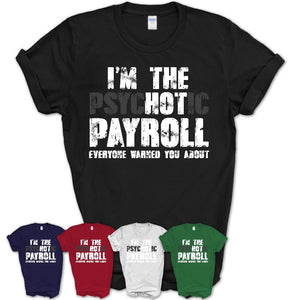 I'm The Psychotic Payroll Everyone Warned You About Funny Coworker Tshirt