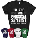 I'm The Psychotic Personal Stylist Everyone Warned You About Funny Coworker Tshirt