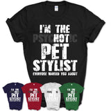 I'm The Psychotic Pet Stylist Everyone Warned You About Funny Coworker Tshirt