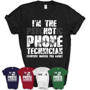 I'm The Psychotic Phone Technician Everyone Warned You About Funny Coworker Tshirt