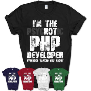 I'm The Psychotic Php Developer Everyone Warned You About Funny Coworker Tshirt