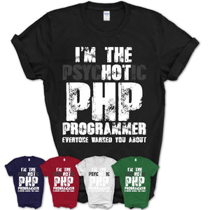 I'm The Psychotic Php Programmer Everyone Warned You About Funny Coworker Tshirt