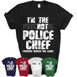 I'm The Psychotic Police Chief Everyone Warned You About Funny Coworker Tshirt
