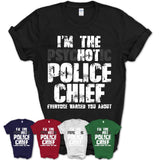 I'm The Psychotic Police Chief Everyone Warned You About Funny Coworker Tshirt