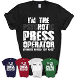 I'm The Psychotic Press Operator Everyone Warned You About Funny Coworker Tshirt